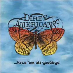 Dirty Americans : Kiss Em All Goodbye